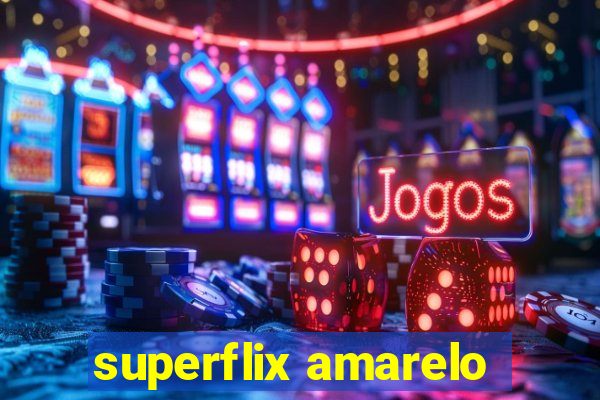 superflix amarelo